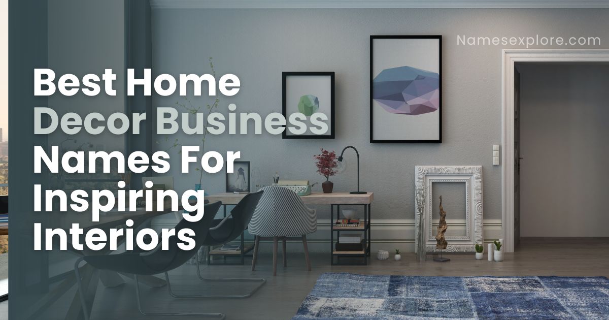 Best Home Decor Business Names For Inspiring Interiors