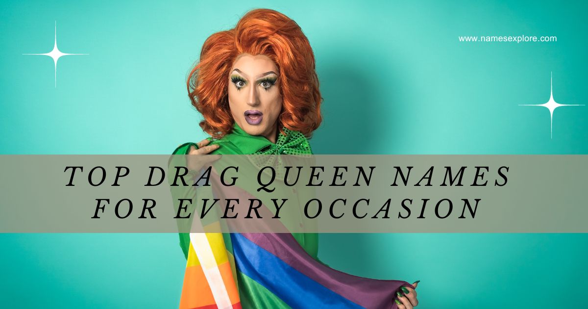 Top Drag Queen Names for Every Occasion