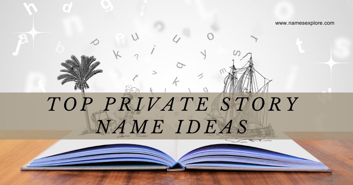 Top Private Story Name Ideas