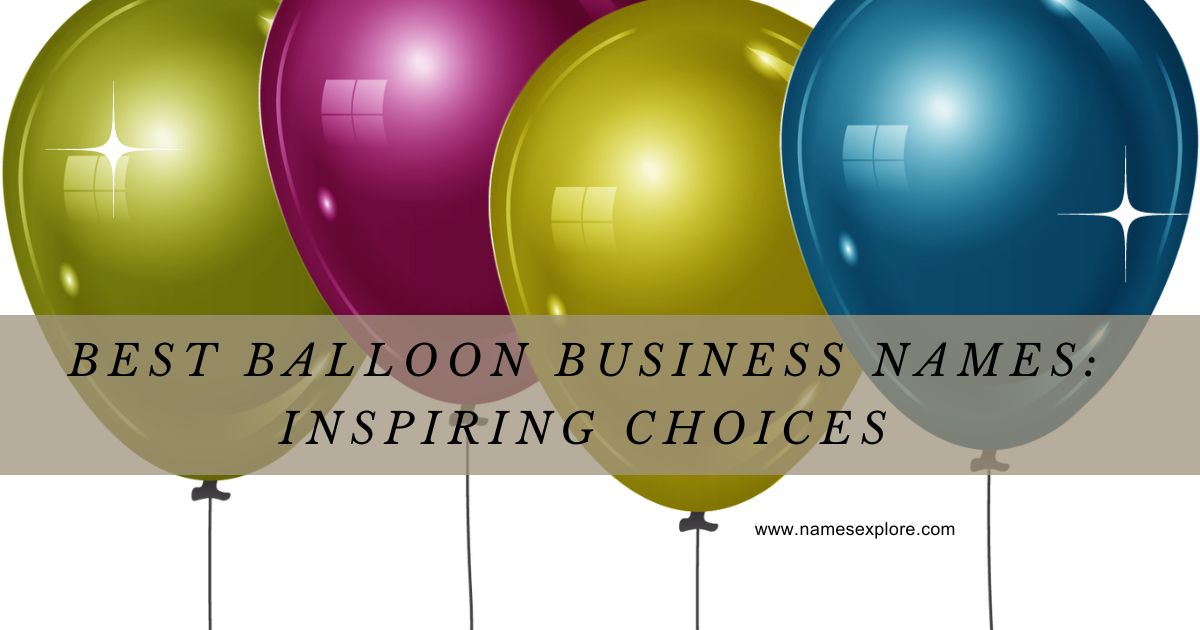 Best Balloon Business Names: Inspiring Choices