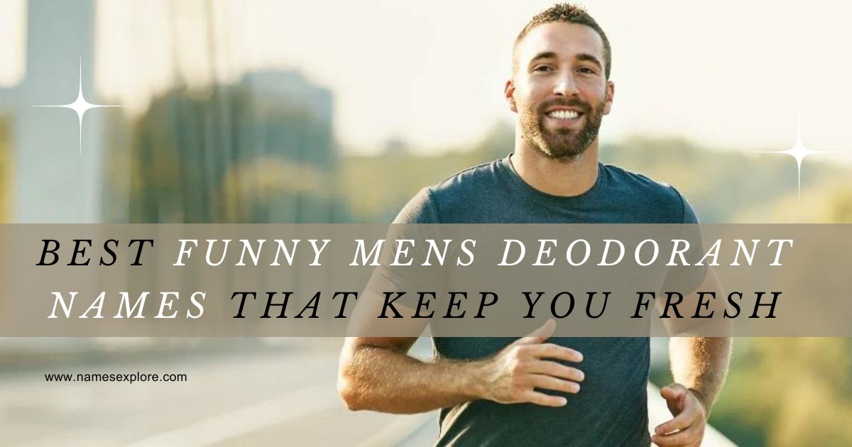 Best Funny Mens Deodorant Names That Keep You Fresh