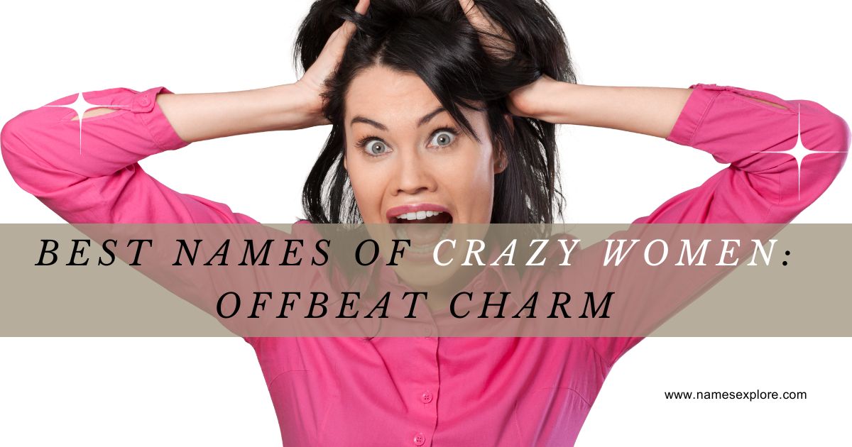 Best Names of Crazy Women: Offbeat Charm
