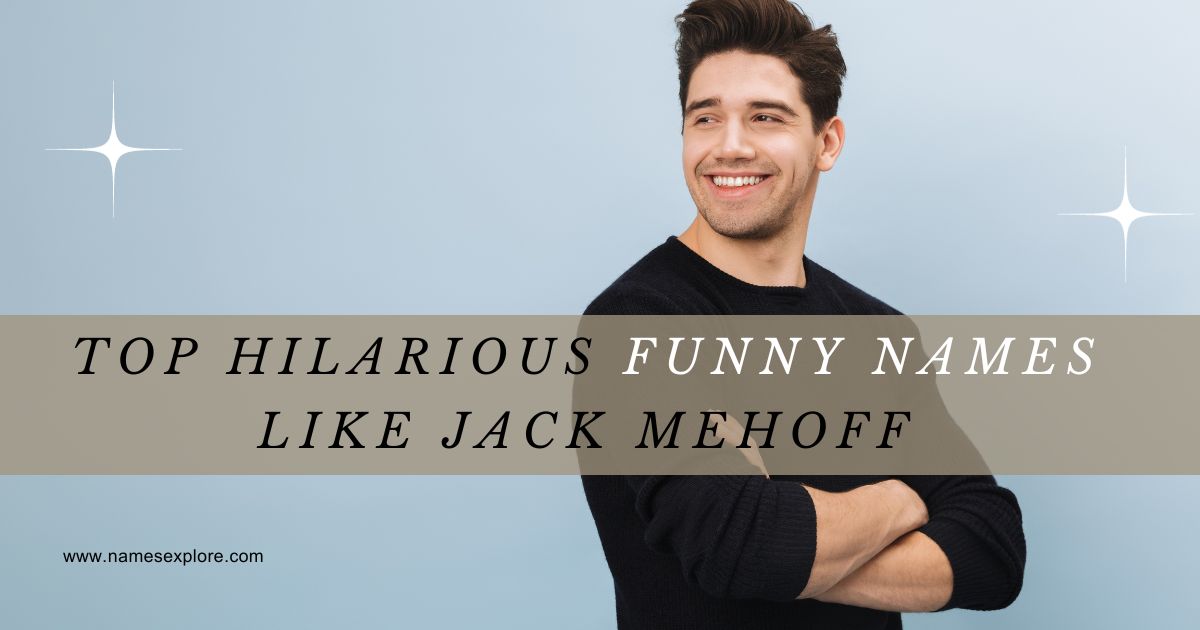 Top Hilarious Funny Names Like Jack Mehoff